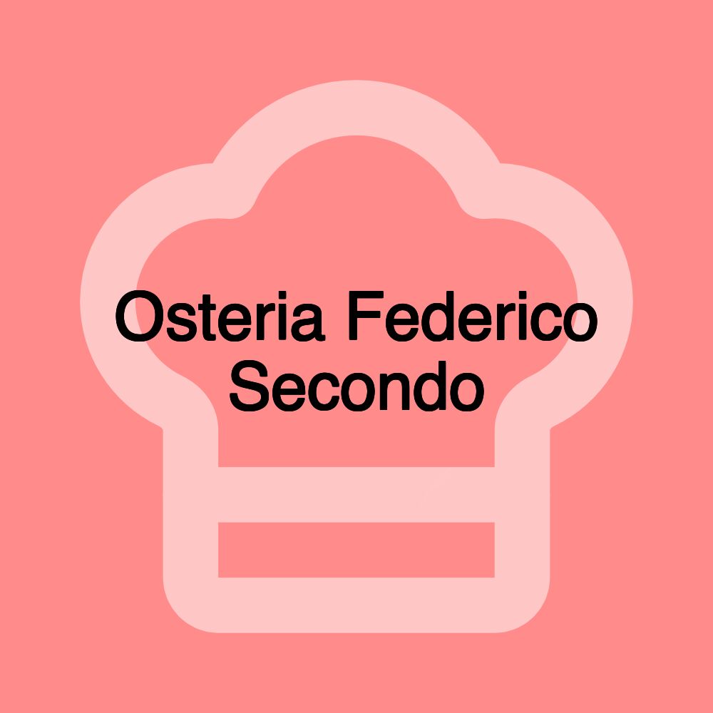 Osteria Federico Secondo Osteria Federico Secondo