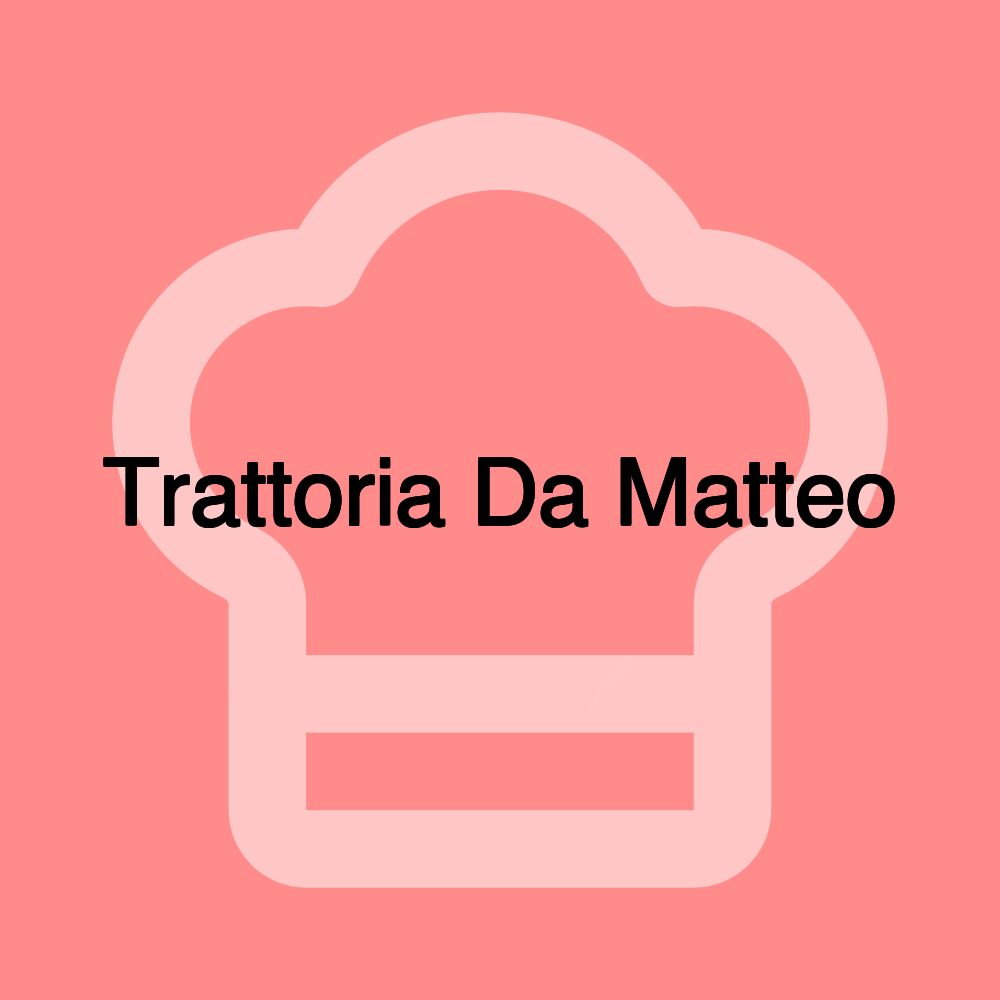 Trattoria Da Matteo Trattoria Da Matteo