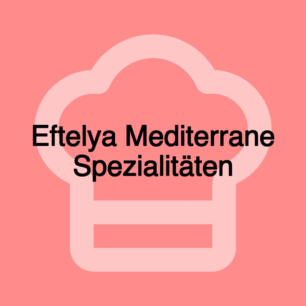 Eftelya Mediterrane Spezialitäten