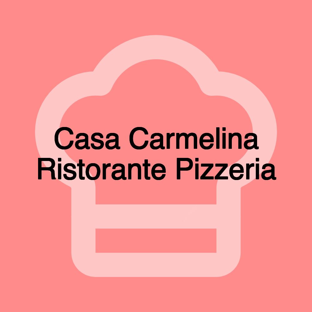 Casa Carmelina Ristorante Pizzeria