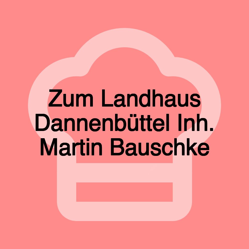 Zum Landhaus Dannenbüttel Inh. Martin Bauschke Zum Landhaus Dannenbüttel Inh. Martin Bauschke