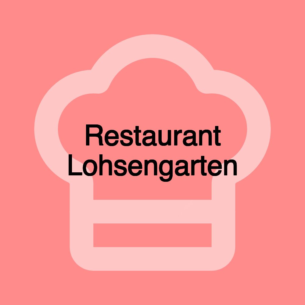 Restaurant Lohsengarten Restaurant Lohsengarten