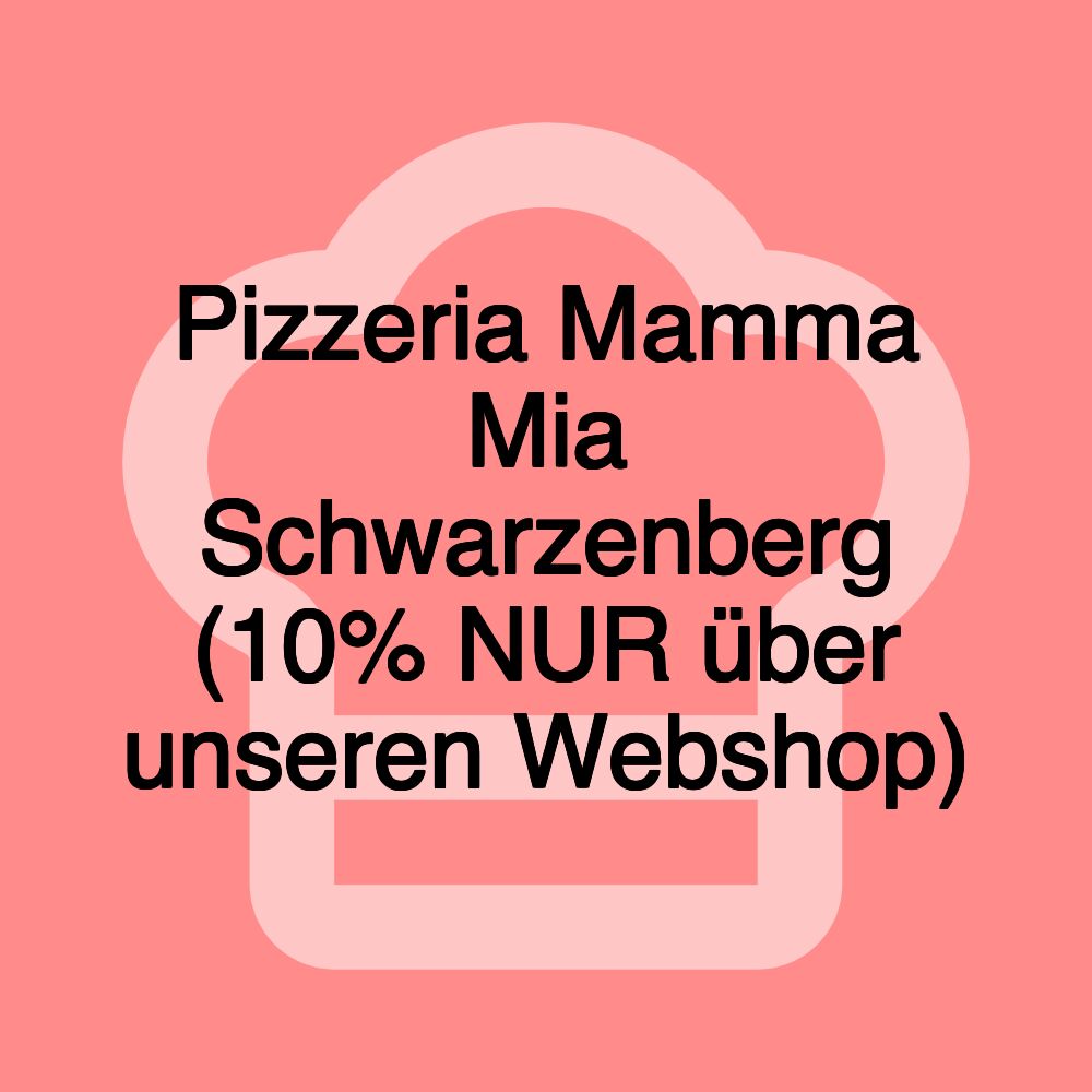 Pizzeria Mamma Mia Schwarzenberg (10% NUR über unseren Webshop) Pizzeria Mamma Mia Schwarzenberg (10% NUR über unseren Webshop)