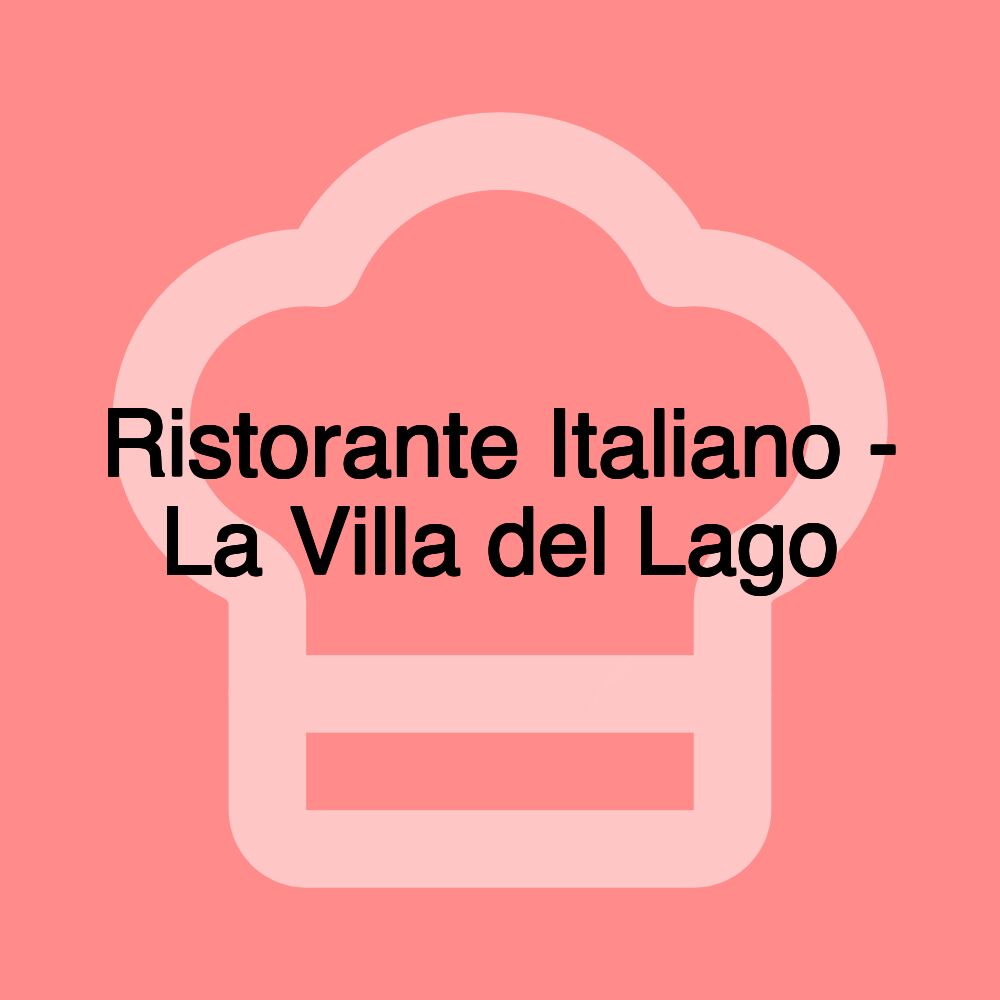 Ristorante Italiano - La Villa del Lago