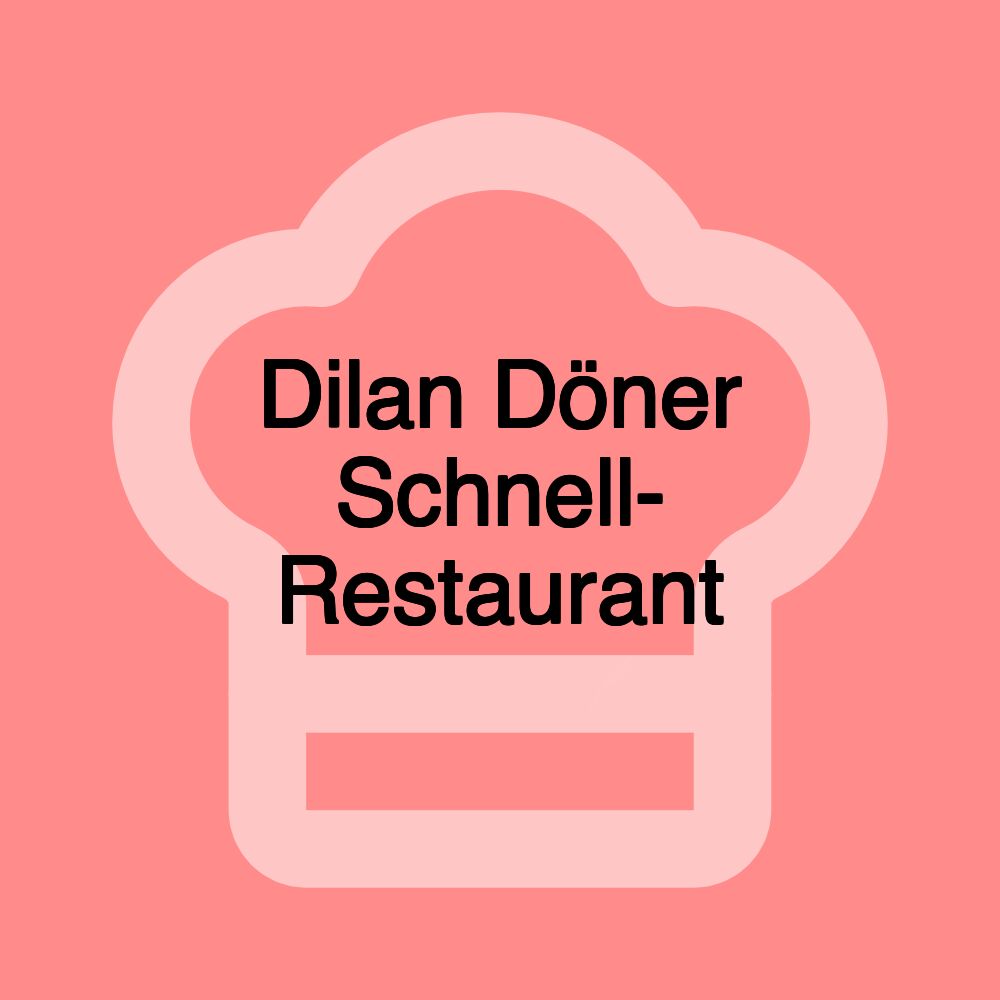 Dilan Döner Schnell- Restaurant