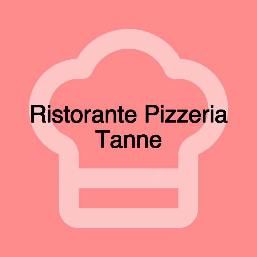 Ristorante Pizzeria Tanne Ristorante Pizzeria Tanne