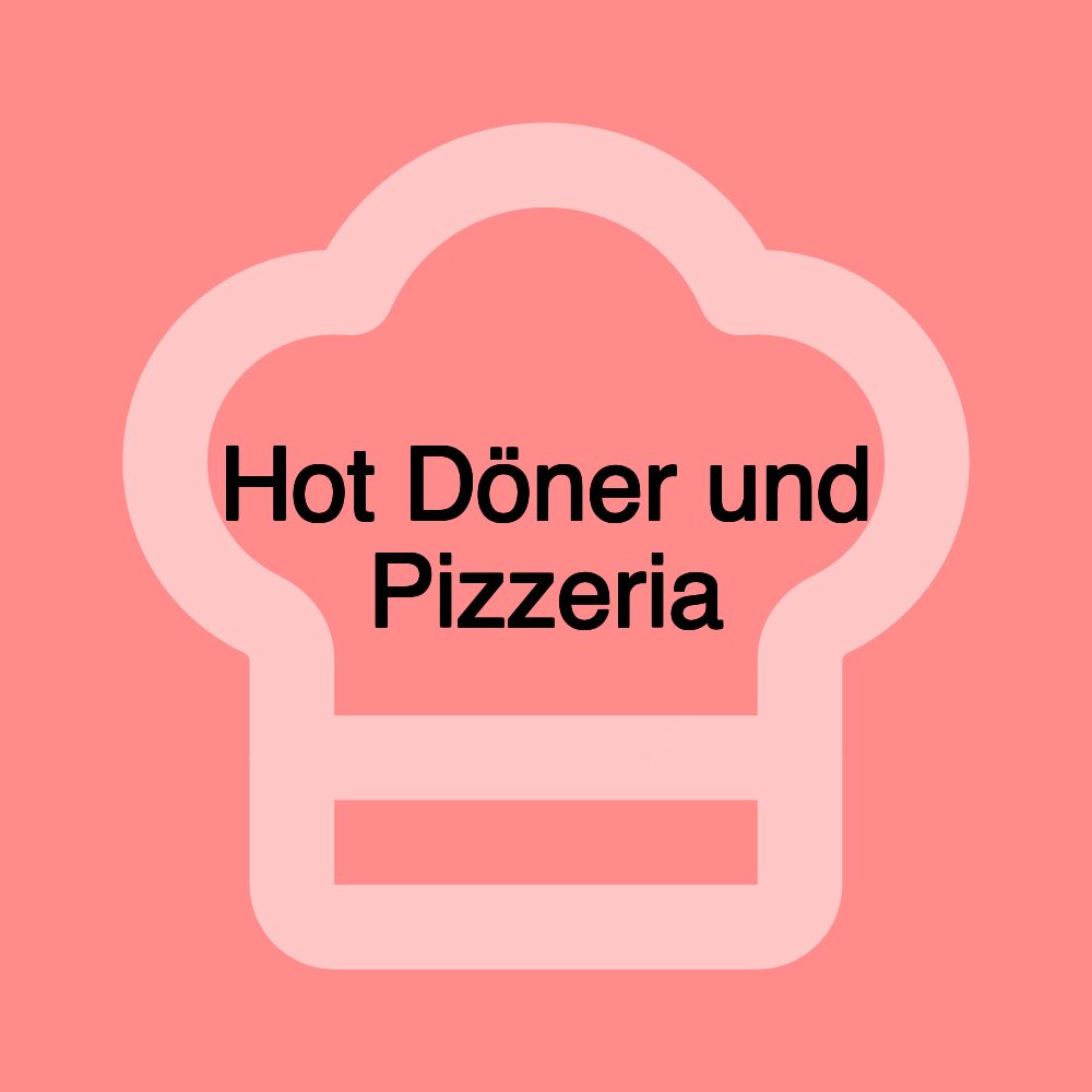 Hot Döner und Pizzeria Hot Döner und Pizzeria
