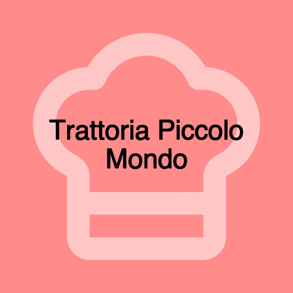 Trattoria Piccolo Mondo Trattoria Piccolo Mondo