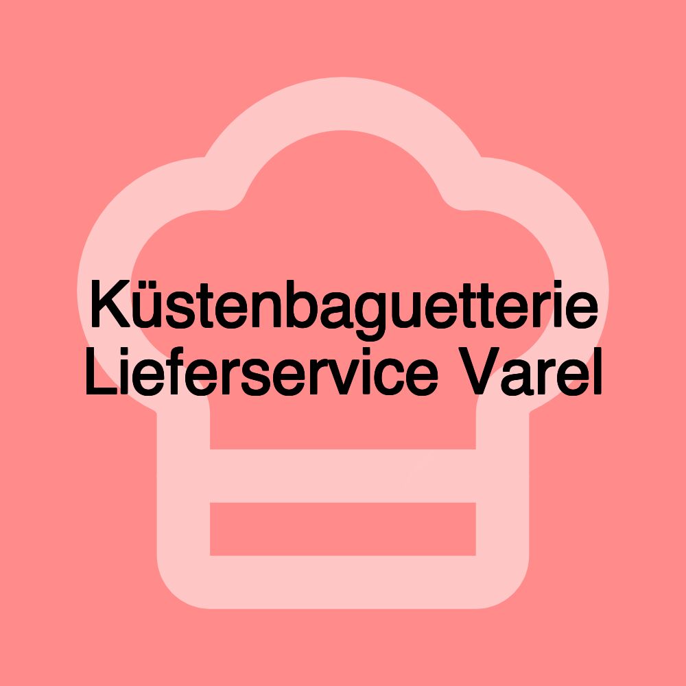 Küstenbaguetterie Lieferservice Varel Küstenbaguetterie Lieferservice Varel