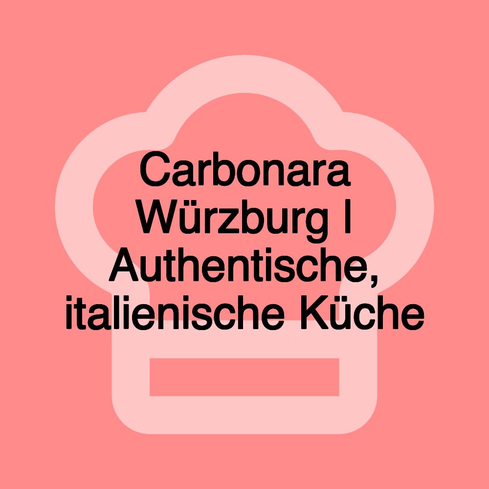Carbonara Würzburg | Authentische, italienische Küche Carbonara Würzburg | Authentische, italienische Küche
