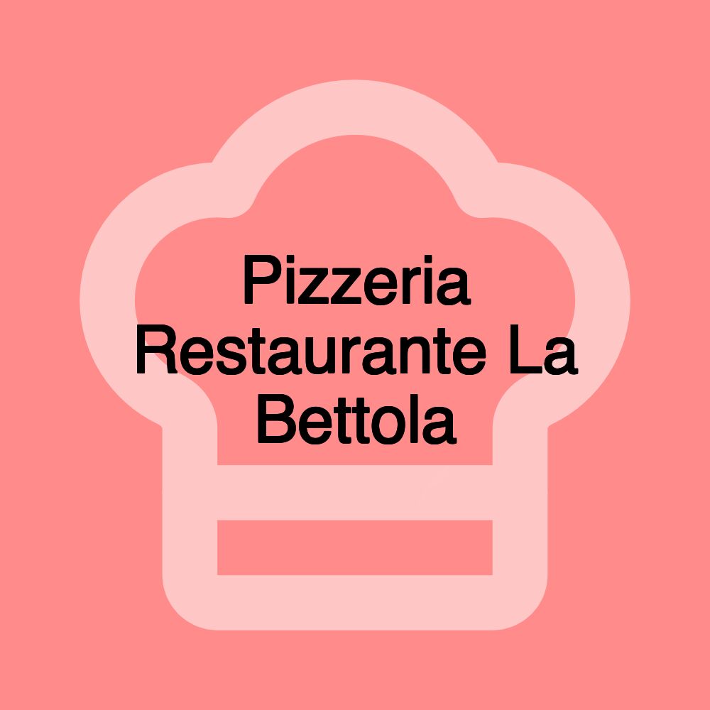 Pizzeria Restaurante La Bettola Pizzeria Restaurante La Bettola