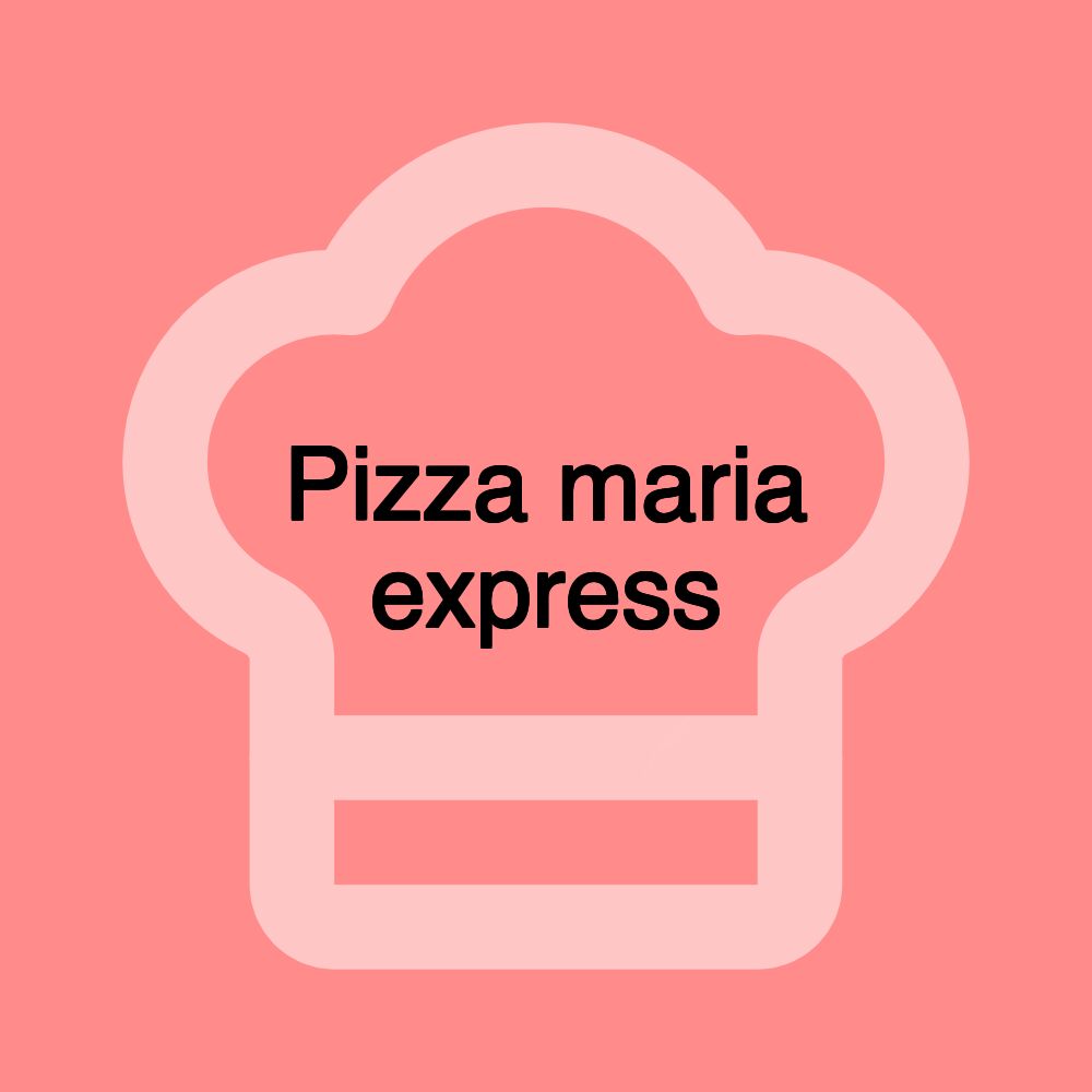 Pizza maria express