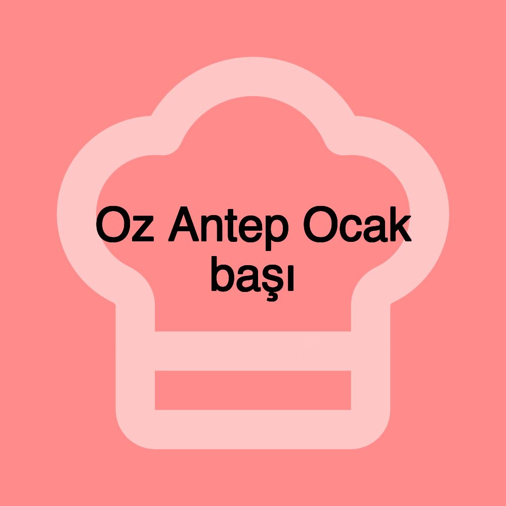 Oz Antep Ocak başı Oz Antep Ocak başı