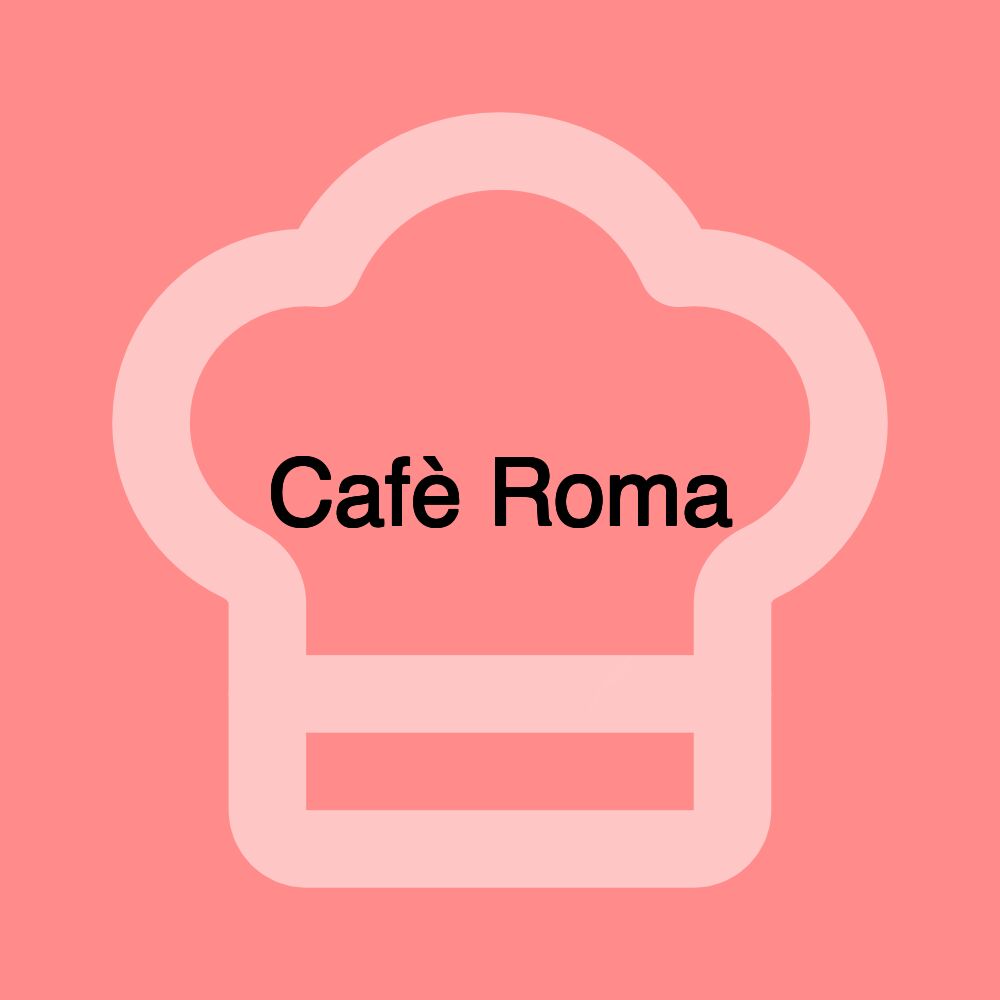 Cafè Roma Cafè Roma