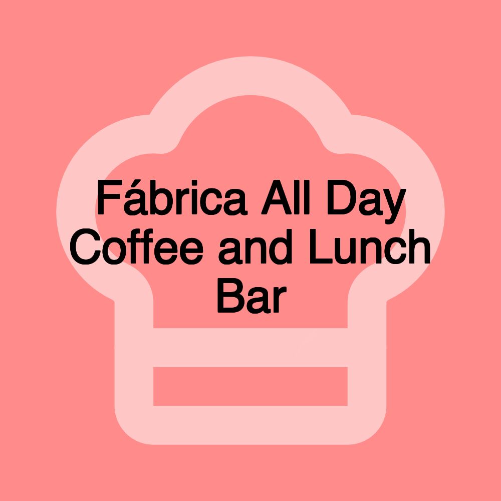 Fábrica All Day Coffee and Lunch Bar Fábrica All Day Coffee and Lunch Bar