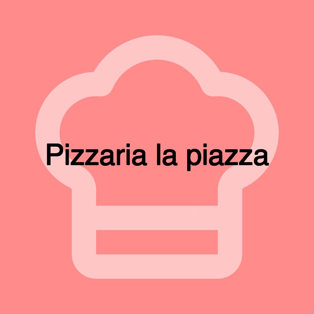 Pizzaria la piazza