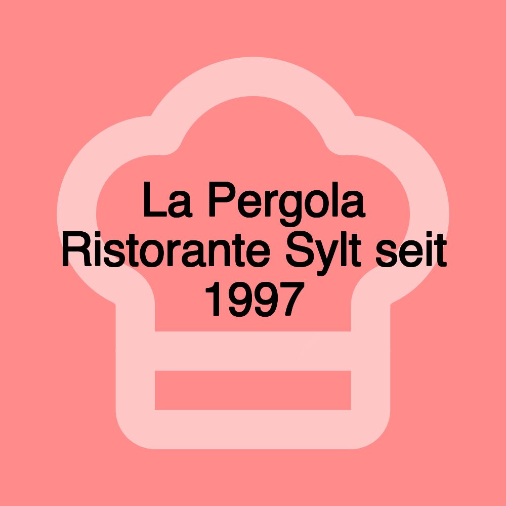 La Pergola Ristorante Sylt seit 1997