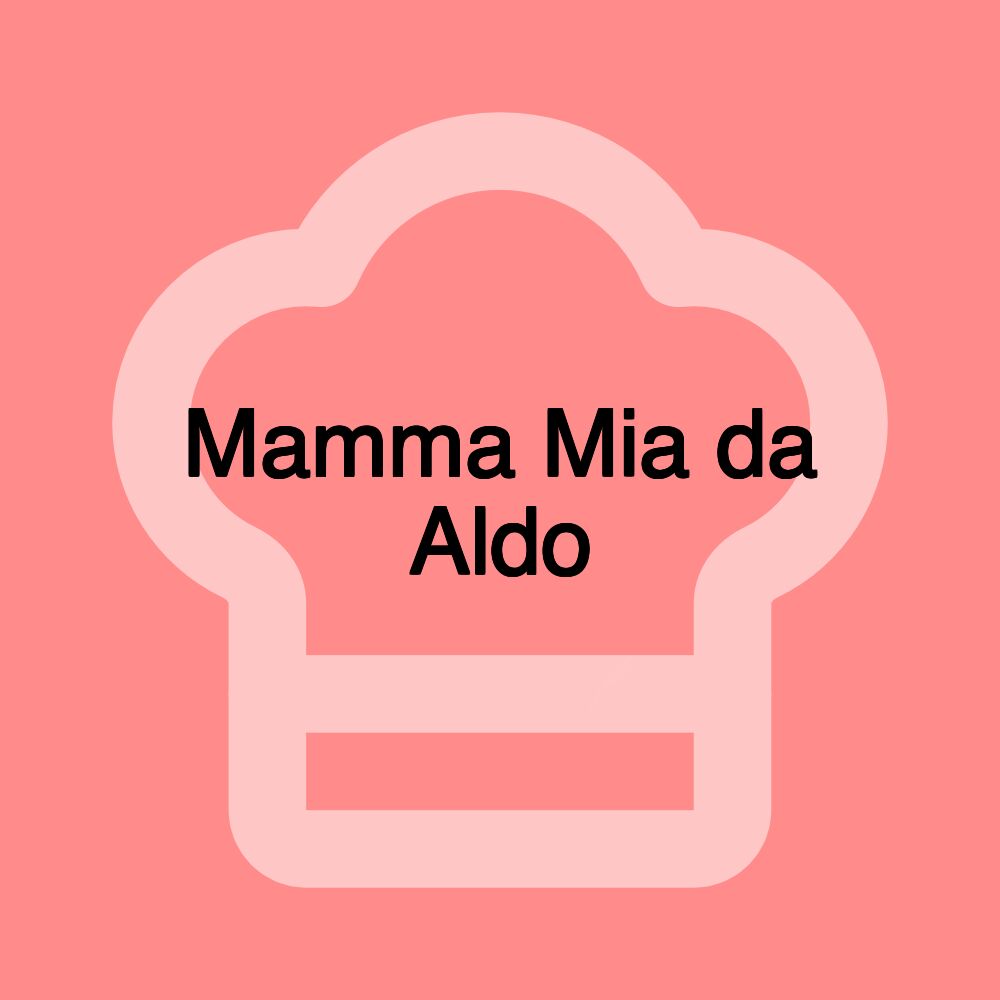 Mamma Mia da Aldo