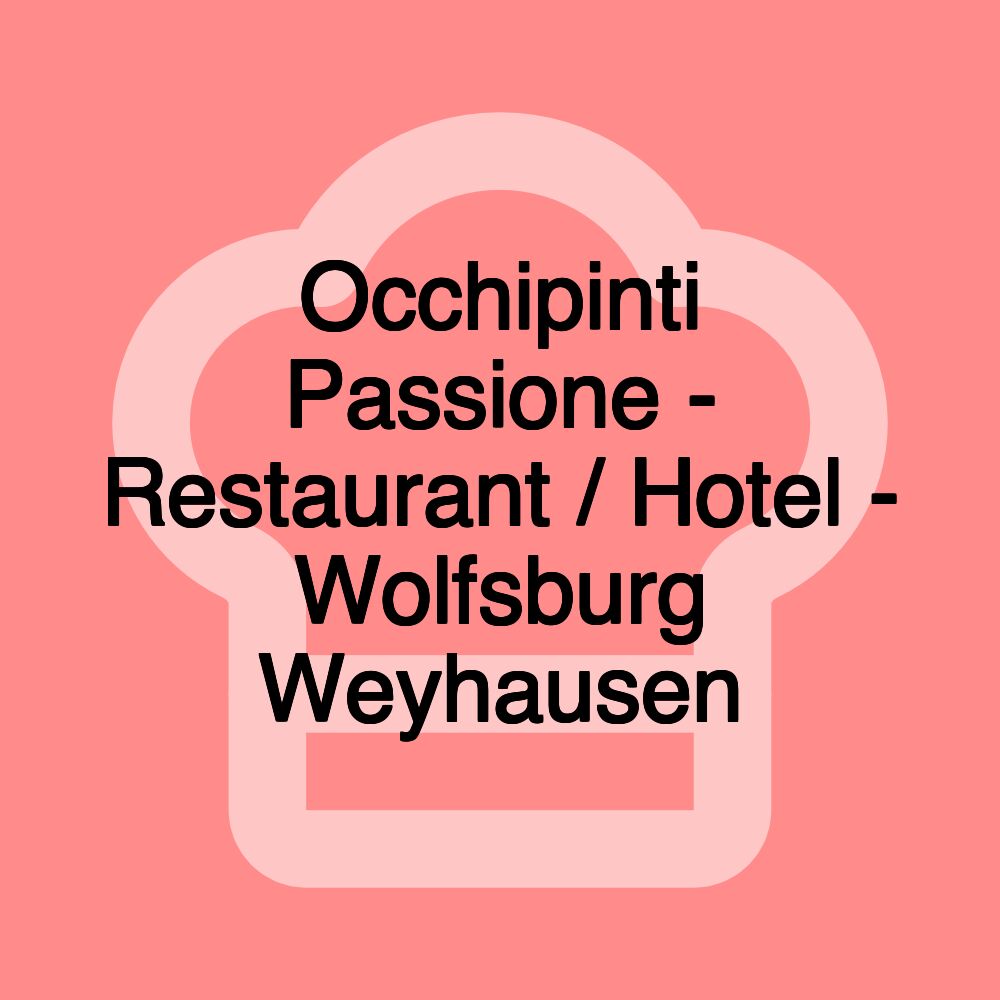 Occhipinti Passione - Restaurant / Hotel - Wolfsburg Weyhausen Occhipinti Passione - Restaurant / Hotel - Wolfsburg Weyhausen