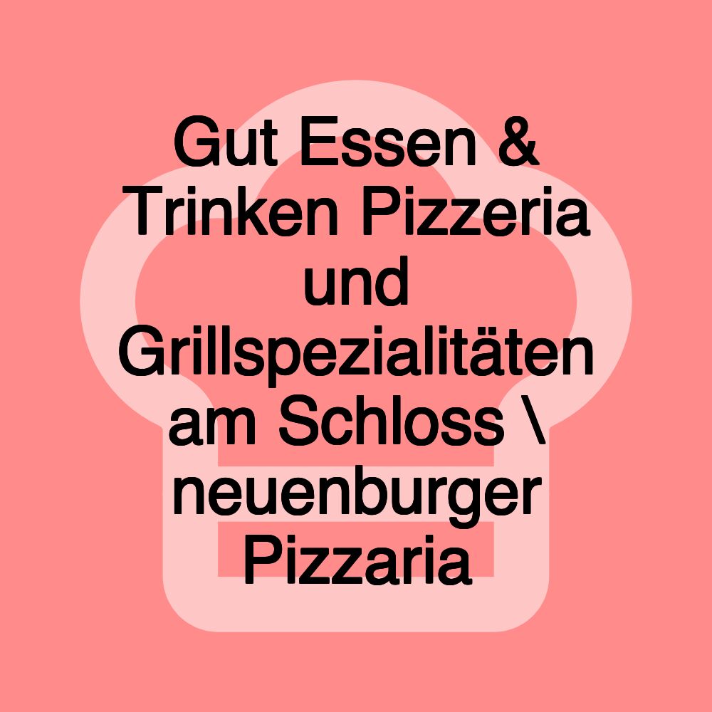 Gut Essen & Trinken Pizzeria und Grillspezialitäten am Schloss \ neuenburger Pizzaria