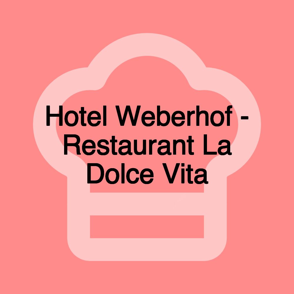 Hotel Weberhof - Restaurant La Dolce Vita