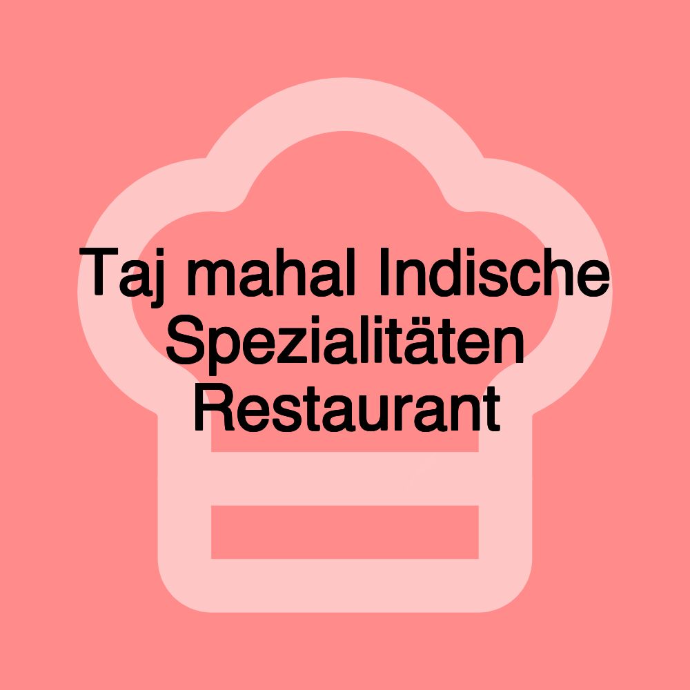 Taj mahal Indische Spezialitäten Restaurant
