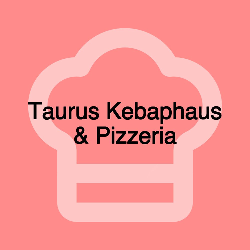 Taurus Kebaphaus & Pizzeria