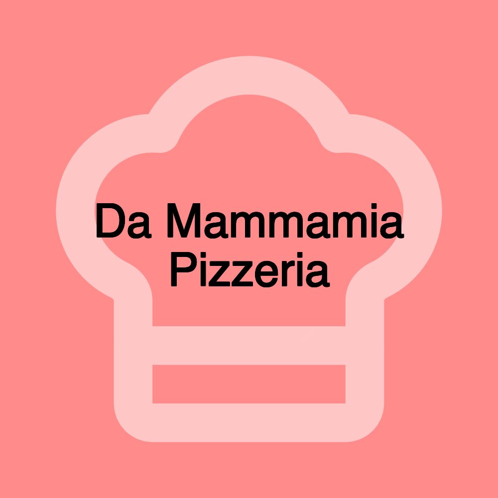 Da Mammamia Pizzeria Da Mammamia Pizzeria
