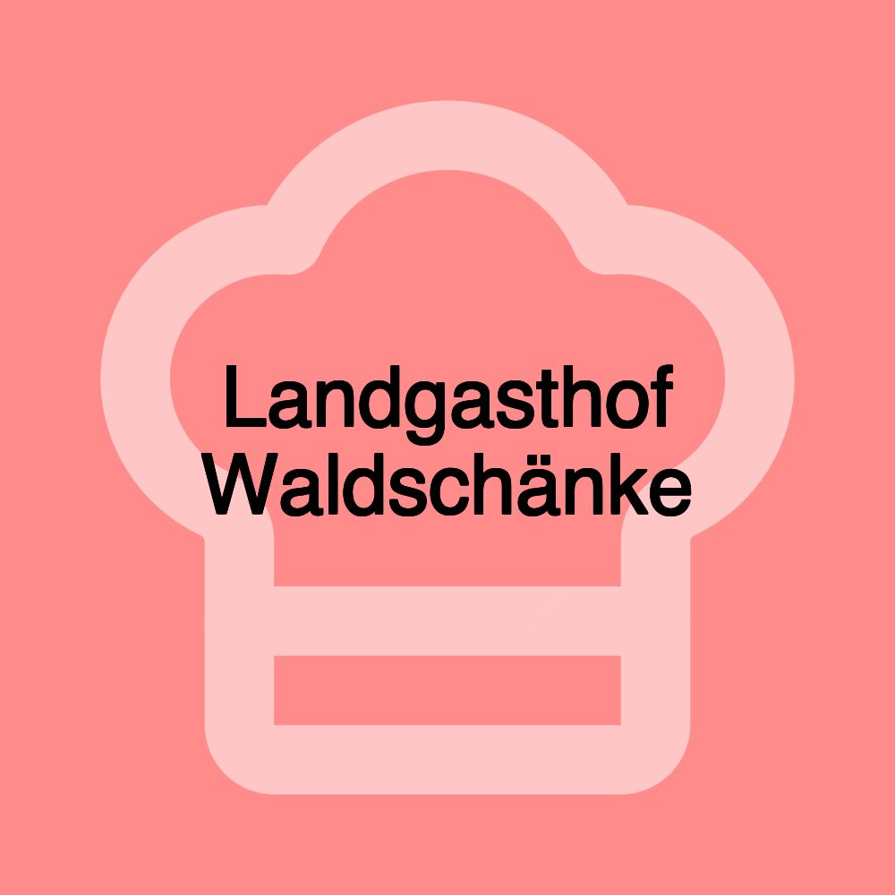 Landgasthof Waldschänke