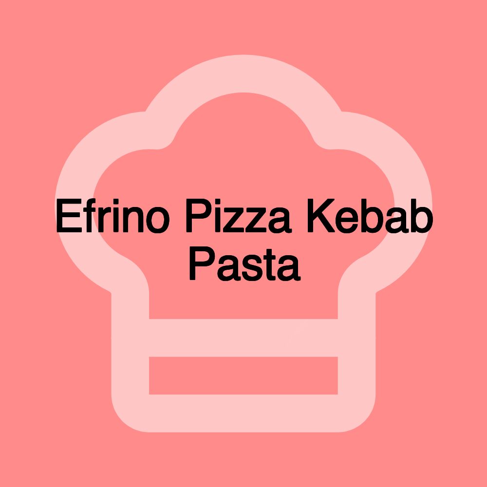 Efrino Pizza Kebab Pasta Efrino Pizza Kebab Pasta