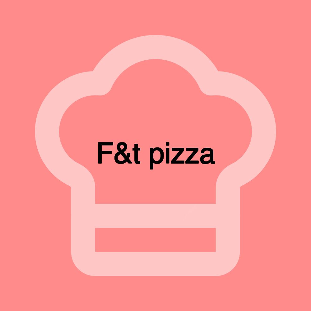F&t pizza