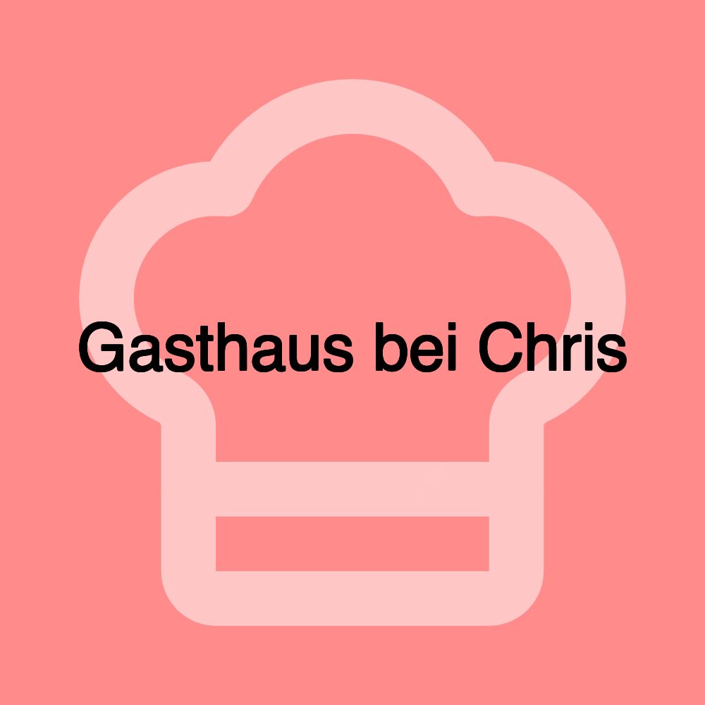 Gasthaus bei Chris Gasthaus bei Chris
