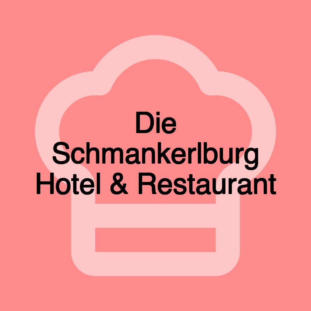 Die Schmankerlburg Hotel & Restaurant Die Schmankerlburg Hotel & Restaurant
