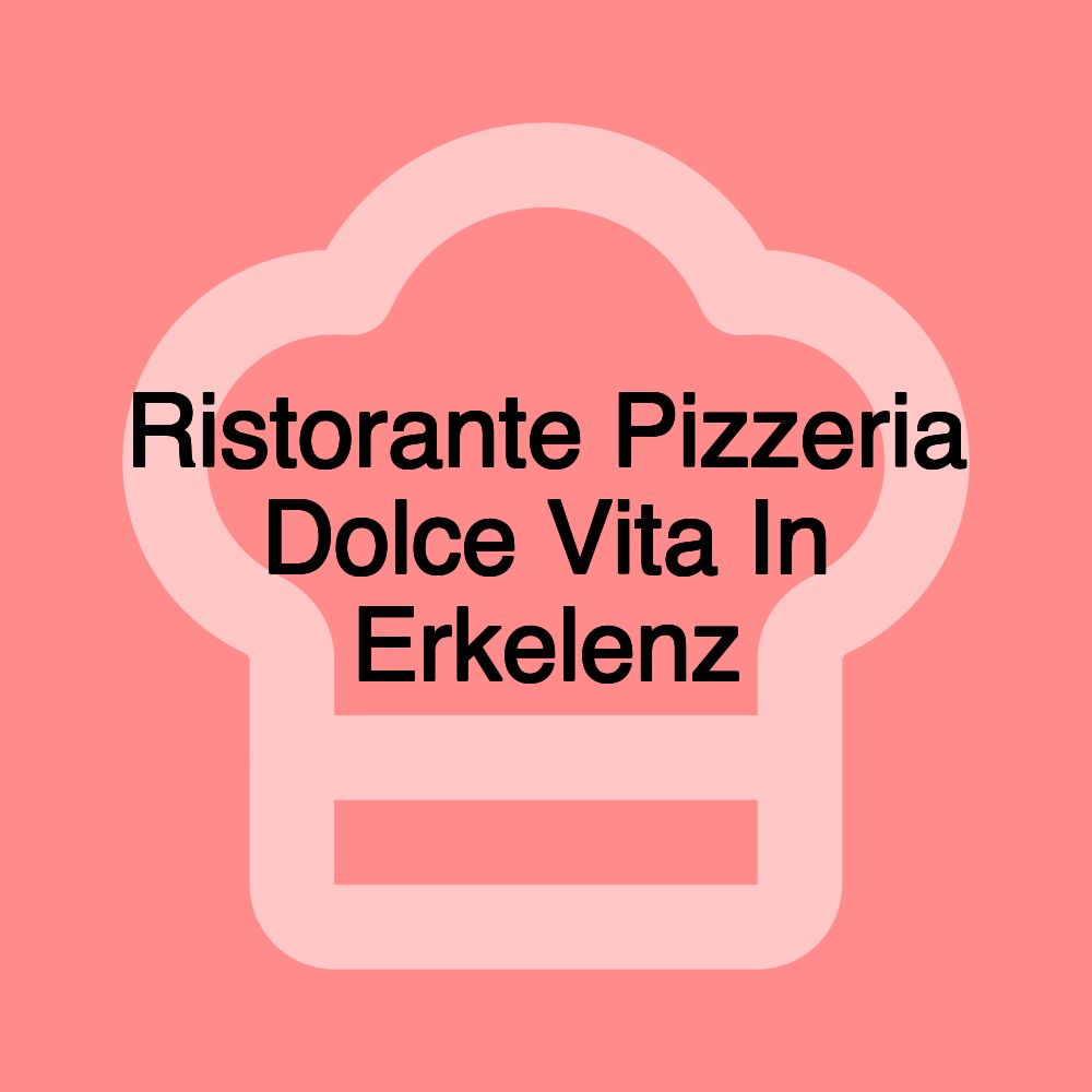 Ristorante Pizzeria Dolce Vita In Erkelenz Ristorante Pizzeria Dolce Vita In Erkelenz