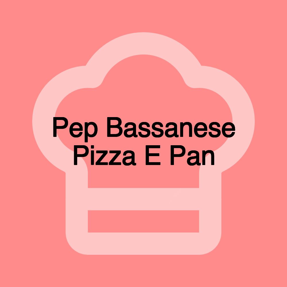 Pep Bassanese Pizza E Pan