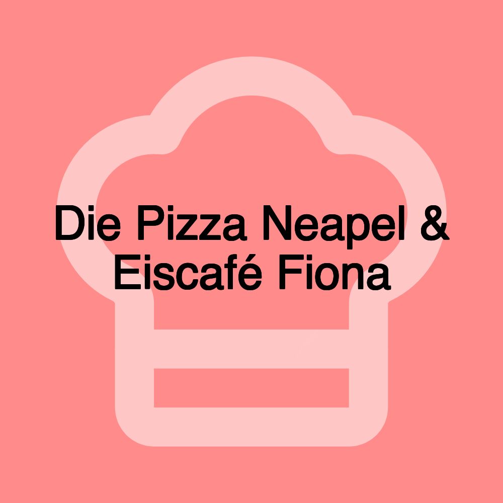 Die Pizza Neapel & Eiscafé Fiona