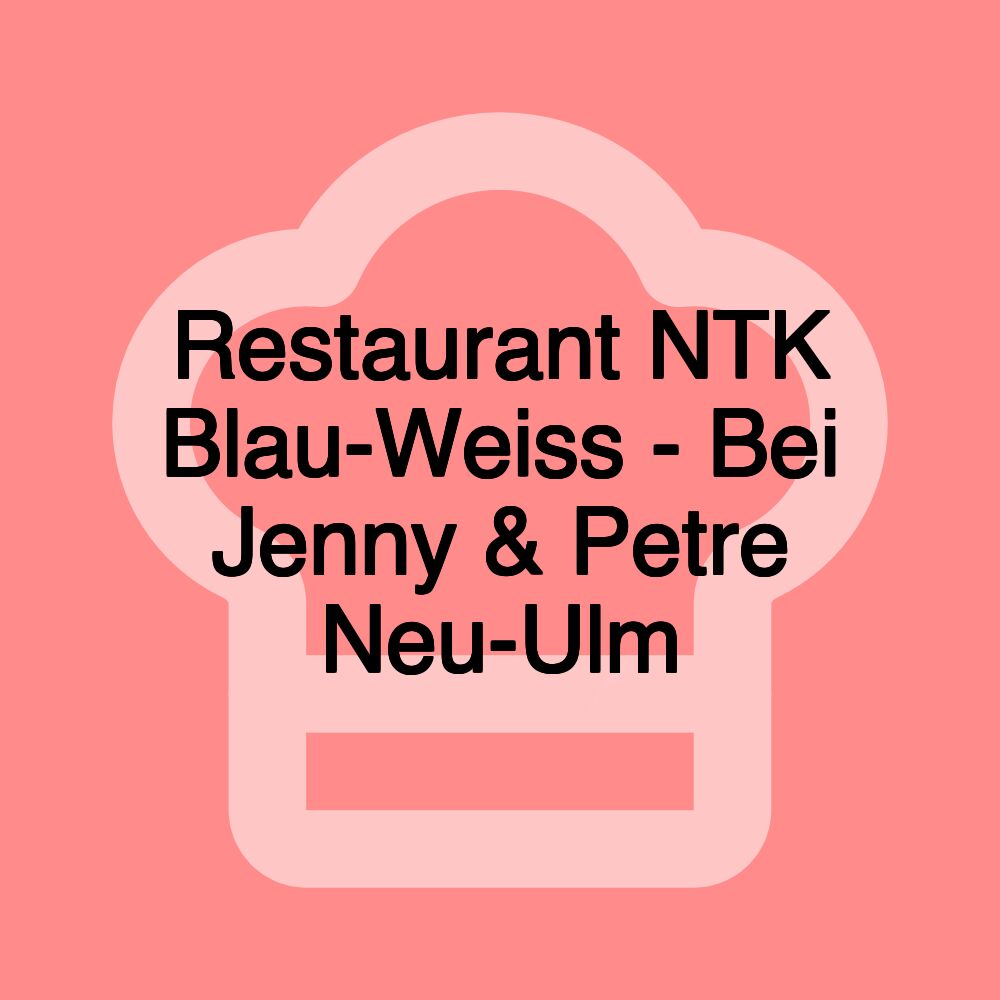 Restaurant NTK Blau-Weiss - Bei Jenny & Petre Neu-Ulm