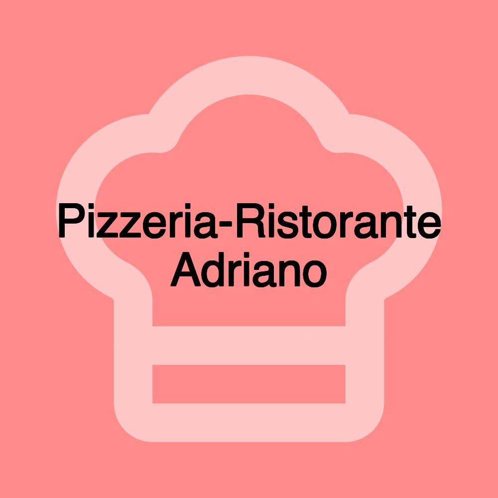 Pizzeria-Ristorante Adriano Pizzeria-Ristorante Adriano