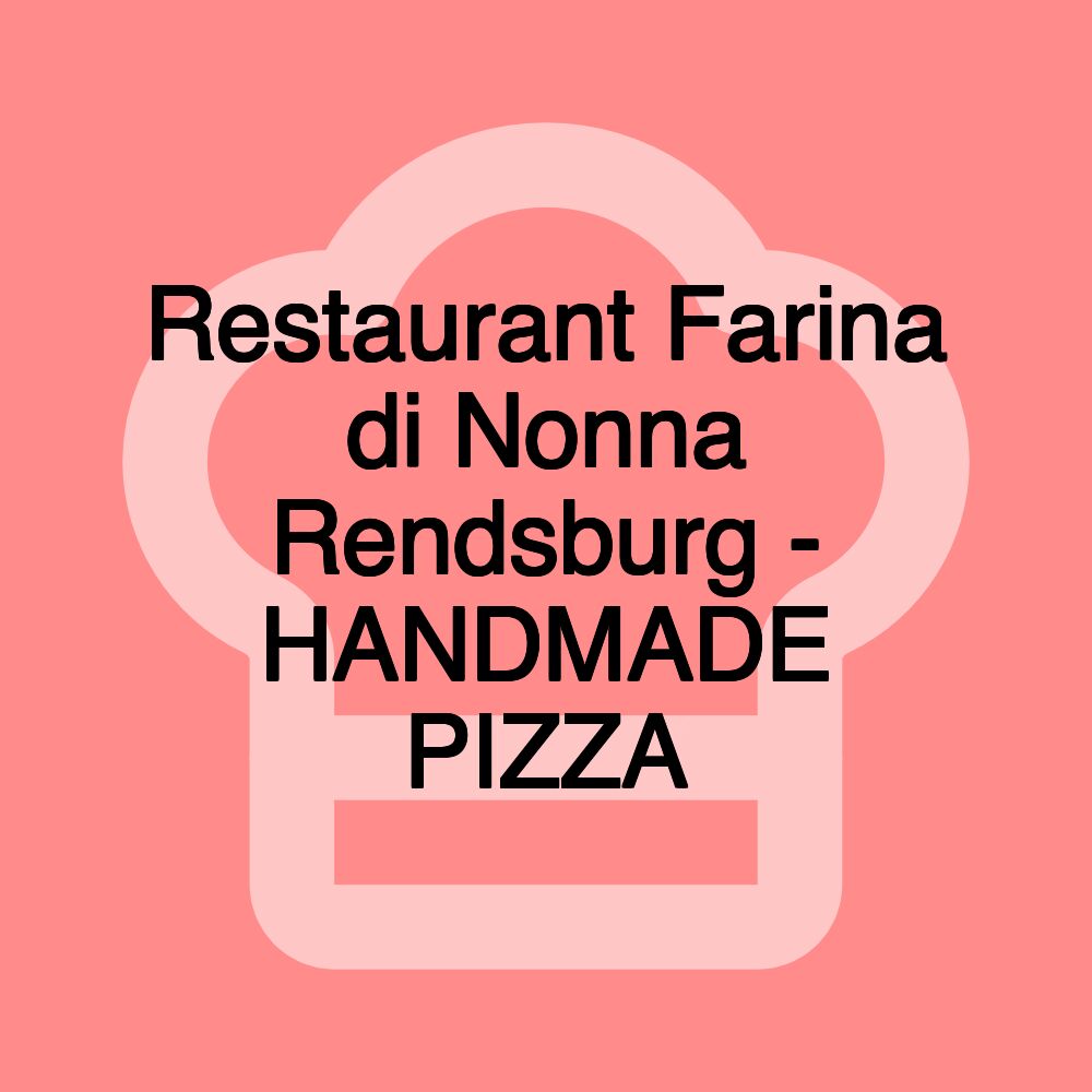 Restaurant Farina di Nonna Rendsburg - HANDMADE PIZZA
