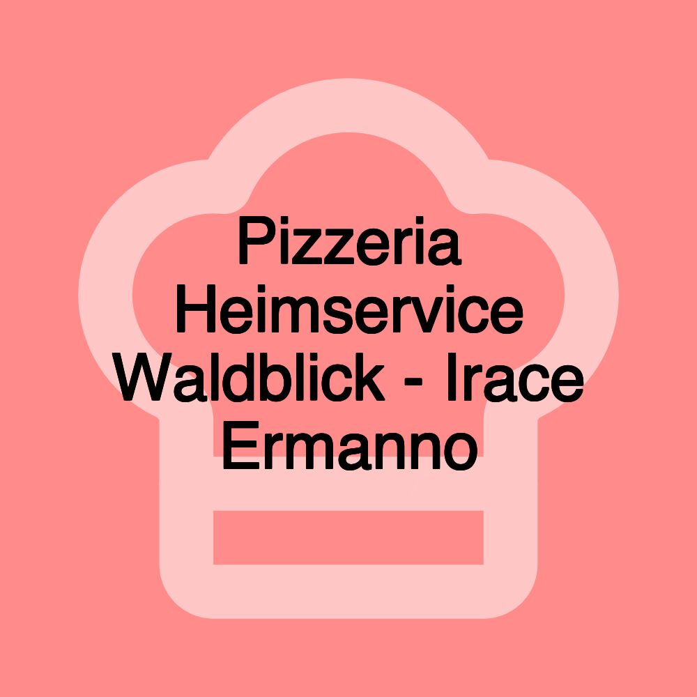 Pizzeria Heimservice Waldblick - Irace Ermanno