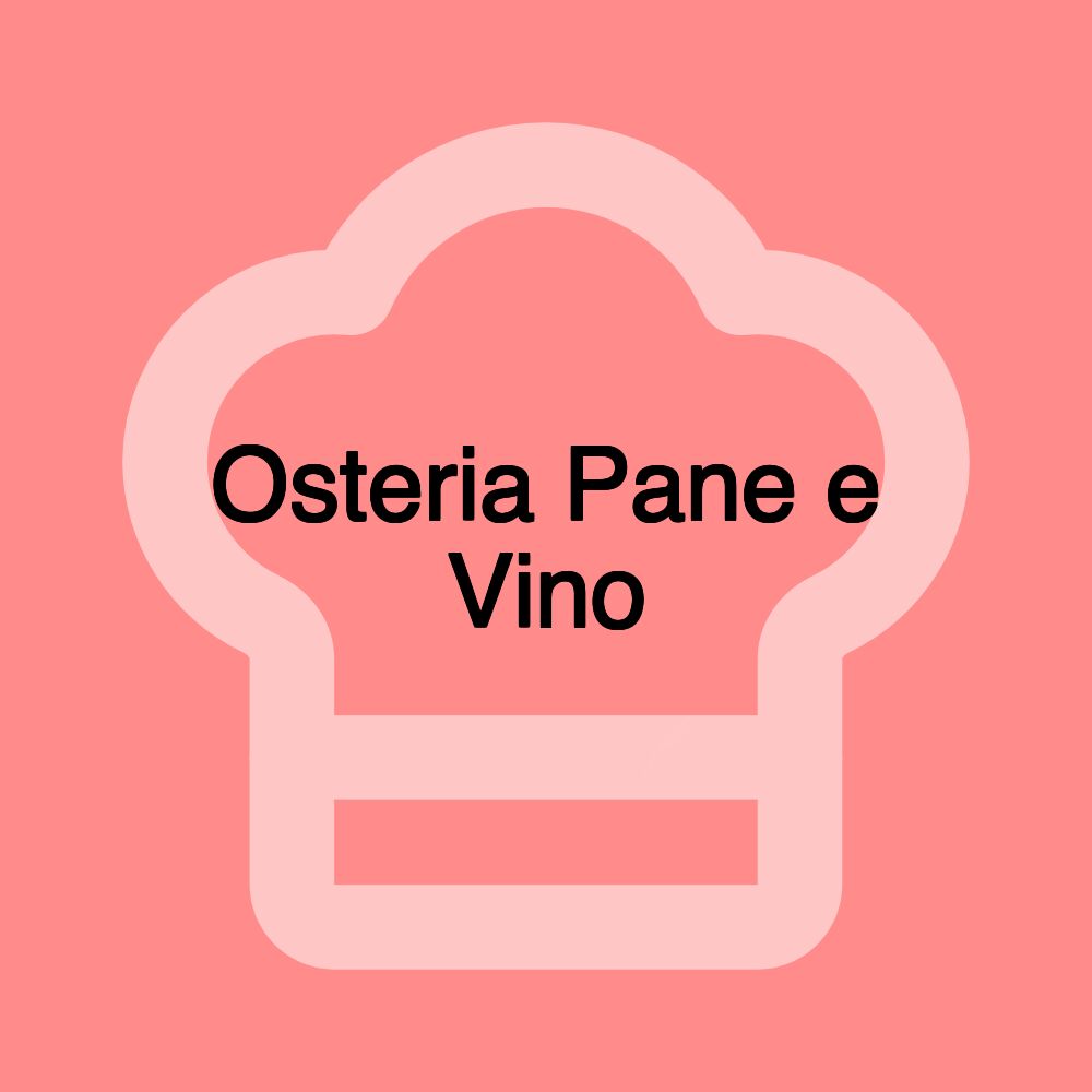 Osteria Pane e Vino Osteria Pane e Vino