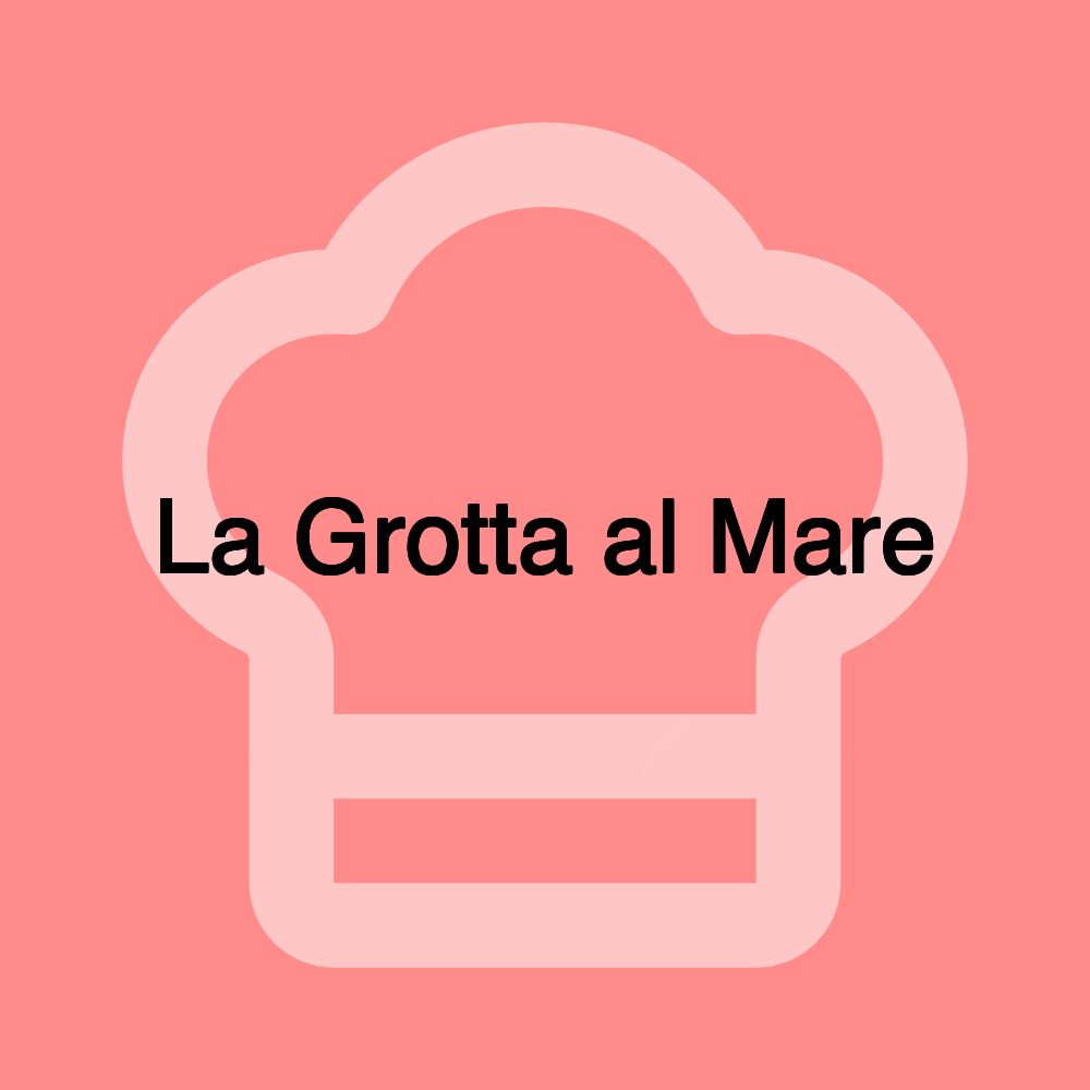 La Grotta al Mare