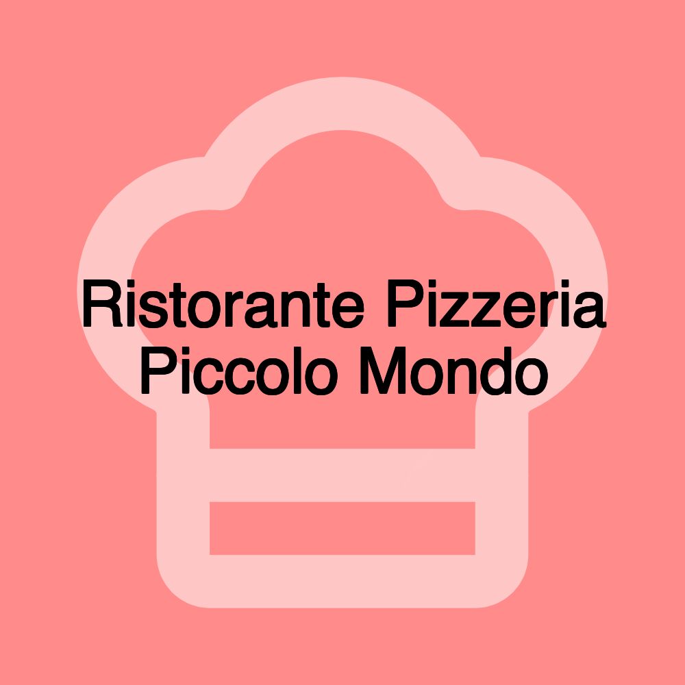 Ristorante Pizzeria Piccolo Mondo Ristorante Pizzeria Piccolo Mondo