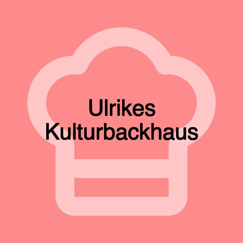 Ulrikes Kulturbackhaus Ulrikes Kulturbackhaus
