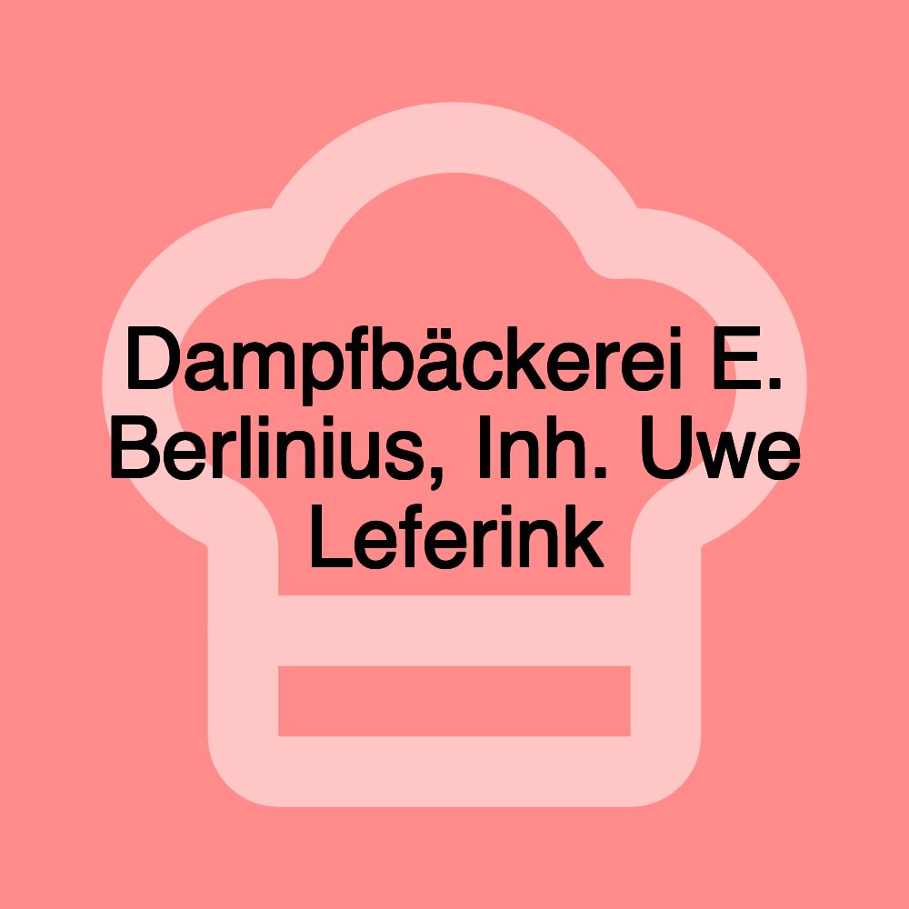 Dampfbäckerei E. Berlinius, Inh. Uwe Leferink Dampfbäckerei E. Berlinius, Inh. Uwe Leferink