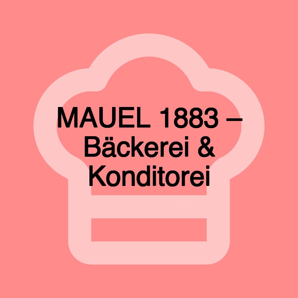 MAUEL 1883 – Bäckerei & Konditorei MAUEL 1883 – Bäckerei & Konditorei