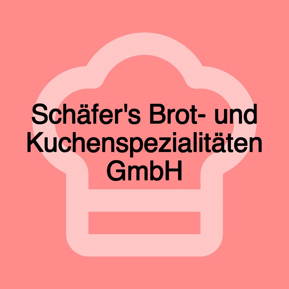 Schäfer's Brot- und Kuchenspezialitäten GmbH Schäfer's Brot- und Kuchenspezialitäten GmbH