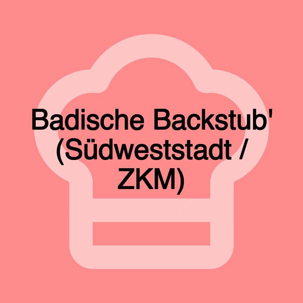 Badische Backstub' (Südweststadt / ZKM) Badische Backstub' (Südweststadt / ZKM)