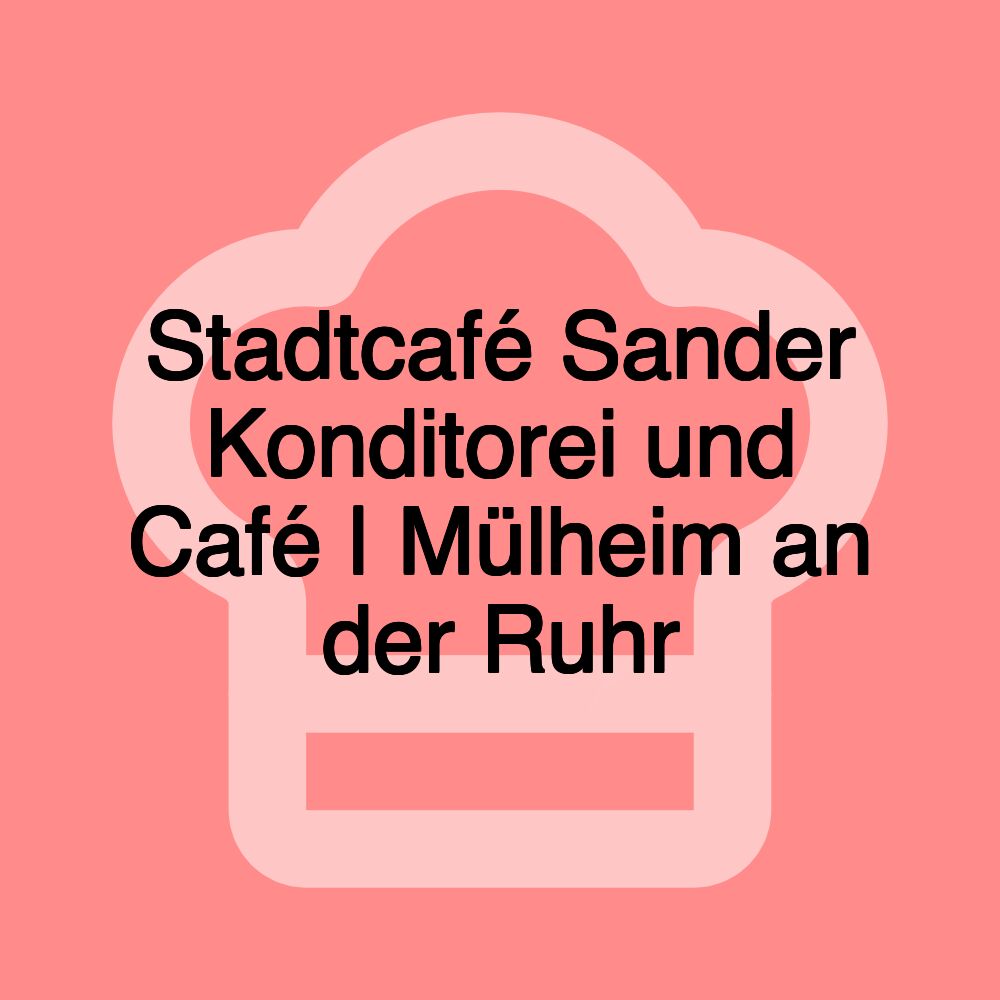 Stadtcafé Sander Konditorei und Café | Mülheim an der Ruhr Stadtcafé Sander Konditorei und Café | Mülheim an der Ruhr