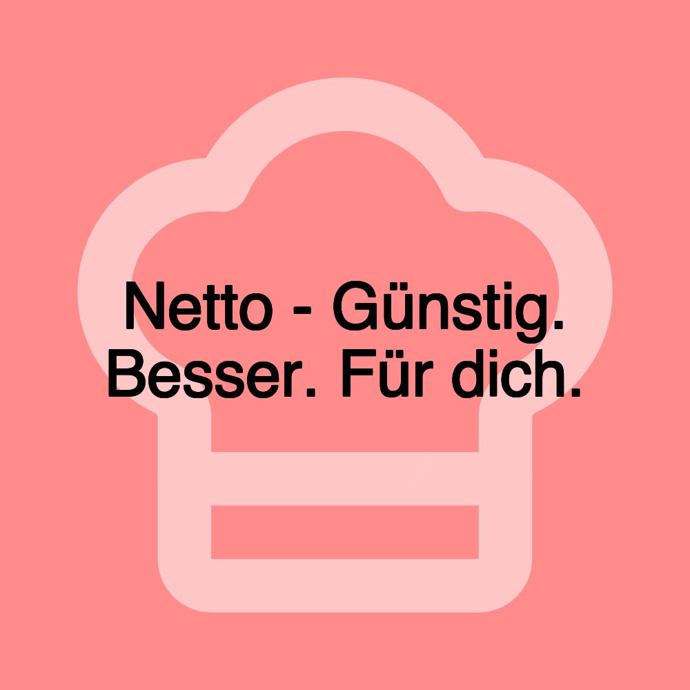 Netto - Günstig. Besser. Für dich.